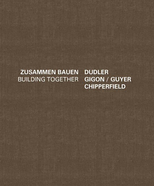 Book cover image for Building Together: Chipperfield Dudler, Gigon/Guyer ISBN: 9783868592405